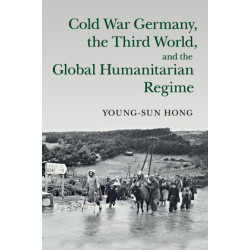 Cold War Germany, the Third World, and the Global Humanitarian Regime