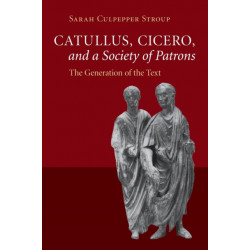 Catullus, Cicero, and a Society of Patrons: The Generation of the Text