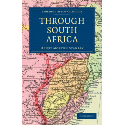 Through South Africa: Being an Account of his Recent Visit to Rhodesia, the Transvaal, Cape Colony and Natal