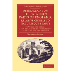 Observations on the Western Parts of England, Relative Chiefly to Picturesque Beauty: To Which Are Added, a Few Remarks on the Picturesque Beauties of the Isle of Wight