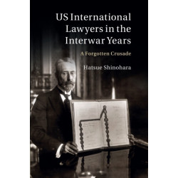 US International Lawyers in the Interwar Years: A Forgotten Crusade