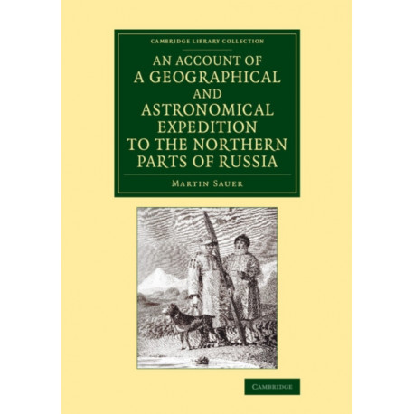 An Account of a Geographical and Astronomical Expedition to the Northern Parts of Russia