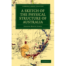 A Sketch of the Physical Structure of Australia: So Far as it is at Present Known