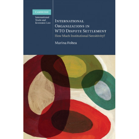 International Organizations in WTO Dispute Settlement: How Much Institutional Sensitivity?