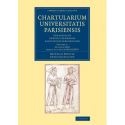 Chartularium Universitatis Parisiensis: Volume 1, Ab anno MCC usque ad annum MCCLXXXVI: Sub auspiciis consilii generalis facultatum parisiensium