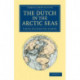 The Dutch in the Arctic Seas: A Dutch Arctic Expedition and Route
