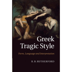 Greek Tragic Style: Form, Language and Interpretation
