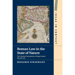 Roman Law in the State of Nature: The Classical Foundations of Hugo Grotius' Natural Law