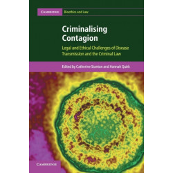Criminalising Contagion: Legal and Ethical Challenges of Disease Transmission and the Criminal Law