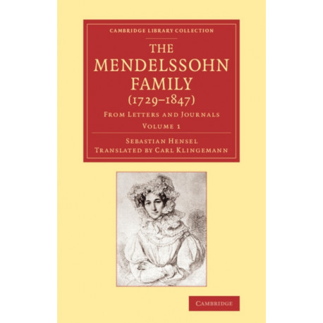 The Mendelssohn Family (1729–1847): Volume 1: From Letters and Journals