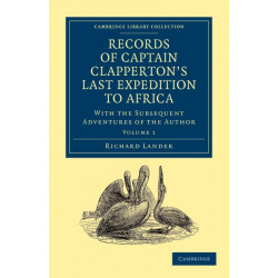 Records of Captain Clapperton's Last Expedition to Africa: With the Subsequent Adventures of the Author