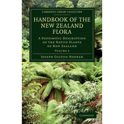 Handbook of the New Zealand Flora: A Systematic Description of the Native Plants of New Zealand and the Chatham, Kermadec's, Lord Auckland's, Campbell's, and Macquarrie's Islands