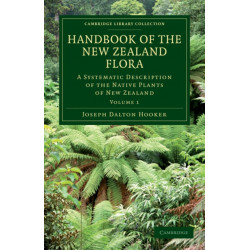 Handbook of the New Zealand Flora: A Systematic Description of the Native Plants of New Zealand and the Chatham, Kermadec's, Lord Auckland's, Campbell's, and Macquarrie's Islands