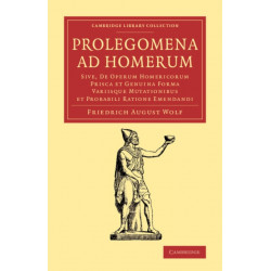 Prolegomena ad Homerum: Sive, de operum Homericorum prisca et genuina forma variisque mutationibus et probabili ratione emendandi
