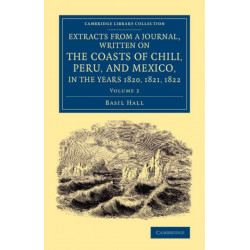 Extracts from a Journal, Written on the Coasts of Chili, Peru, and Mexico, in the Years 1820, 1821, 1822