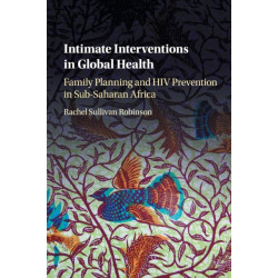Intimate Interventions in Global Health: Family Planning and HIV Prevention in Sub-Saharan Africa