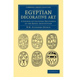 Egyptian Decorative Art: A Course of Lectures Delivered at the Royal Institution