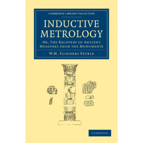 Inductive Metrology: Or, The Recovery of Ancient Measures from the Monuments