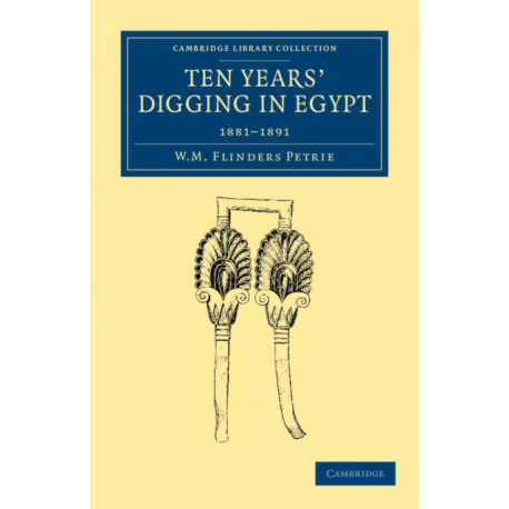 Ten Years' Digging in Egypt: 1881–1891