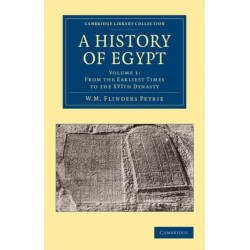 A History of Egypt: Volume 1, From the Earliest Times to the XVIth Dynasty