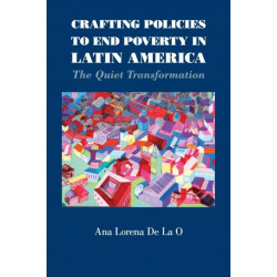 Crafting Policies to End Poverty in Latin America: The Quiet Transformation