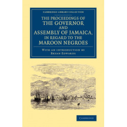 The Proceedings of the Governor and Assembly of Jamaica, in Regard to the Maroon Negroes