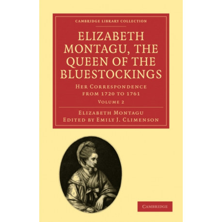 Elizabeth Montagu, the Queen of the Bluestockings: Her Correspondence from 1720 to 1761
