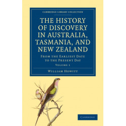 The History of Discovery in Australia, Tasmania, and New Zealand: From the Earliest Date to the Present Day