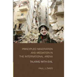 Principled Negotiation and Mediation in the International Arena: Talking with Evil