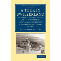 A Tour in Switzerland: Or, a View of the Present State of the Governments and Manners of those Cantons: With Comparative Sketches of the Present State of Paris