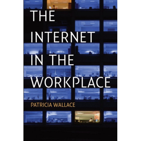 The Internet in the Workplace: How New Technology Is Transforming Work