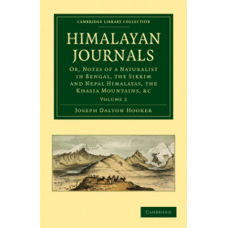Himalayan Journals: Or, Notes of a Naturalist in Bengal, the Sikkim and Nepal Himalayas, the Khasia Mountains, etc.