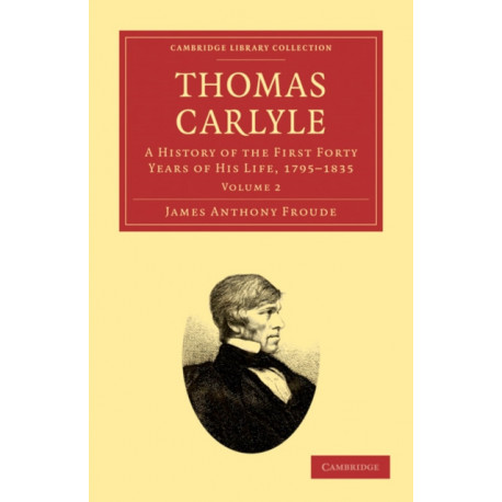 Thomas Carlyle: A History of the First Forty Years of his Life, 1795–1835