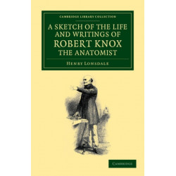 A Sketch of the Life and Writings of Robert Knox, the Anatomist
