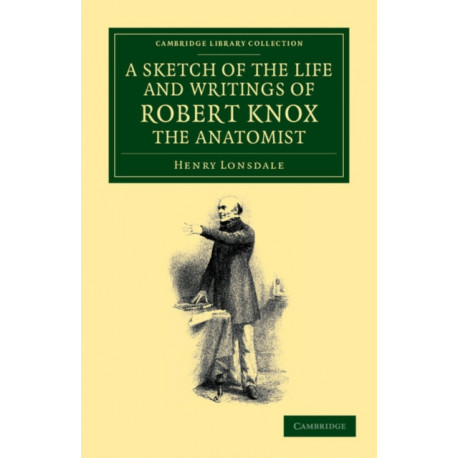 A Sketch of the Life and Writings of Robert Knox, the Anatomist