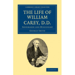 The Life of William Carey, D.D: Shoemaker and Missionary