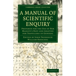 A Manual of Scientific Enquiry: Prepared for the Use of Her Majesty's Navy and Adapted for Travellers in General