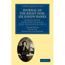 Journal of the Right Hon. Sir Joseph Banks Bart., K.B., P.R.S.: During Captain Cook's First Voyage in HMS Endeavour in 1768–71 to Terra del Fuego, Otahite, New Zealand, Australia, the Dutch East Indies, etc.