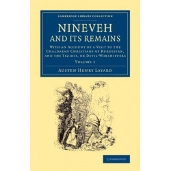 Nineveh and its Remains: With an Account of a Visit to the Chaldaean Christians of Kurdistan, and the Yezidis, or Devil-Worshippers