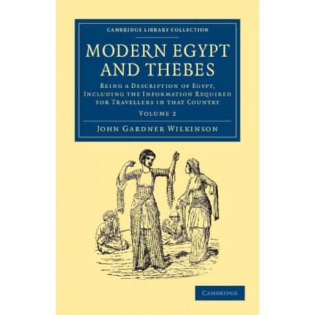 Modern Egypt and Thebes: Being a Description of Egypt, Including the Information Required for Travellers in that Country