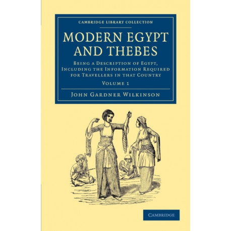 Modern Egypt and Thebes: Being a Description of Egypt, Including the Information Required for Travellers in that Country