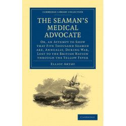 The Seaman's Medical Advocate: Or, an Attempt to Shew that Five Thousand Seamen Are, Annually, During War, Lost to the British Nation through the Yellow Fever