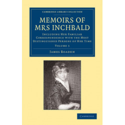 Memoirs of Mrs Inchbald: Volume 1: Including her Familiar Correspondence with the Most Distinguished Persons of her Time