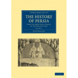 The History of Persia: From the Most Early Period to the Present Time