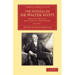 The Journal of Sir Walter Scott: Volume 1: From the Original Manuscript at Abbotsford