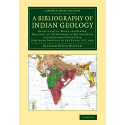 A Bibliography of Indian Geology: Being a List of Books and Papers, Relating to the Geology of British India and Adjoining Countries, Published Previous to the End of AD 1887