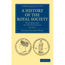 A History of the Royal Society: With Memoirs of the Presidents