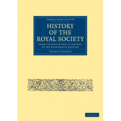 History of the Royal Society: From its Institution to the End of the Eighteenth Century