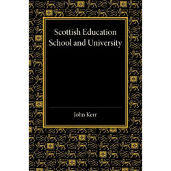 Scottish Education: School and University - From Early Times to 1908 with an Addendum 1908–1913