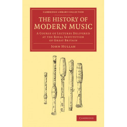 The History of Modern Music: A Course of Lectures Delivered at the Royal Institution of Great Britain
